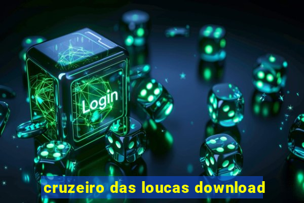 cruzeiro das loucas download